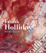 Frank Holliday. See/Saw. Ediz. illustrata