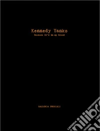 Kennedy Yanko. Because it's in my blood. Ediz. italiana e inglese libro