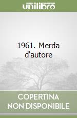 1961. Merda d'autore libro