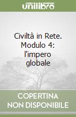 Civiltà in Rete. Modulo 4: l'impero globale libro