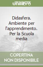 Didasfera. Ambiente per l'apprendimento. Per la Scuola media libro