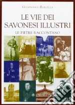 Le vie dei savonesi illustri. Le pietre raccontano