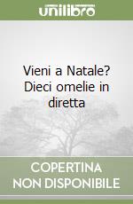 Vieni a Natale? Dieci omelie in diretta libro