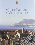 Mete d'autore a Ventimiglia. Una città sullo scoglio del Mediterraneo. Ediz. italiana e francese libro