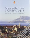 Mete d'autore a Ventimiglia. Una città sullo scoglio del Mediterraneo. Ediz. italiana e francese libro di Verda Scajola M. Teresa