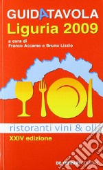 Guida tavola Liguria 2009. Ristoranti, vini e oli libro