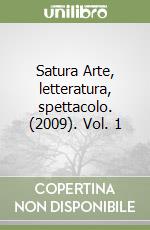 Satura Arte, letteratura, spettacolo. (2009). Vol. 1 libro