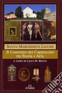 Santa Margherita Ligure. Il convento dei cappuccini fra storia e arte libro