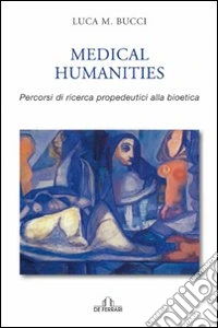 Medical humanities. Percorsi di ricerca propedeutica alla bioetica libro