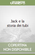 Jack e la storia dei tubi