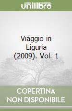 Viaggio in Liguria (2009). Vol. 1