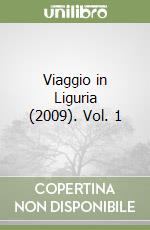 Viaggio in Liguria (2009). Vol. 1 libro