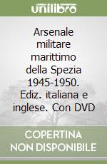 Arsenale militare marittimo della Spezia 1945-1950. Ediz. italiana e inglese. Con DVD libro