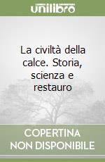 La civiltà della calce. Storia, scienza e restauro