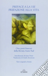 Preface à la vie-Prefazione alla vita. Ediz. bilingue libro