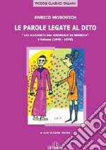 Le parole legate al dito. 141 racconti dal «giornale di Brescia». Vol. 1: (1949-1970) libro