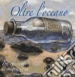 Oltre l'oceano. Tre racconti di migrazione. Ediz. italiana e spagnola libro