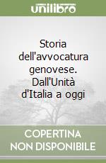 Storia dell'avvocatura genovese. Dall'Unità d'Italia a oggi libro