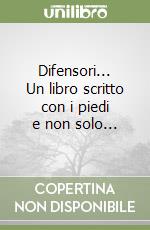 Difensori... Un libro scritto con i piedi e non solo... libro