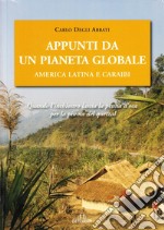 Appunti da un pianeta globale. America latina e Caraibi libro