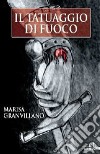 Il tatuaggio di fuoco libro di Granvillano Marisa