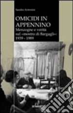 Omicidi in Appennino. Menzogne e verità sul mostro di Bargagli 1939-1989 libro