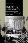 Omicidi in Appennino. Menzogne e verità sul mostro di Bargagli 1939-1989 libro