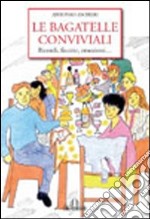 Le bagatelle conviviali. Ricordi facezie libro