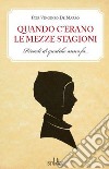 Quando c'erano le mezze stagioni. Ricordi di qualche anno fa libro