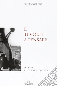 E ti volti a pensare. Agosto, il porto e altre storie libro