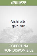 Architetto give me