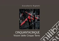 Cinquantacinquedicinque. Visione delle Cinque Terre. Ediz. illustrata