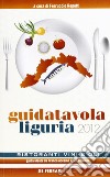 Guida tavola Liguria 2012. Ristoranti, vini e oli libro