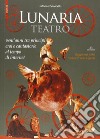 Lunaria teatro. Vent'anni tra principi, eroi e cantastorie al tempo di internet libro di Zanovello Silvana