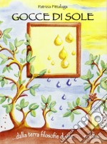 Gocce di sole. Dalla terra filosofie di vita... libro