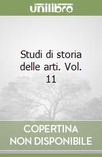 Studi di storia delle arti. Vol. 11 libro