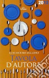 Tavola d'autore. Guida al mangiar bene. 200 ristoranti a Genova e in Liguria libro di Malatto Costantino