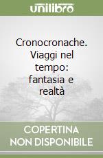 Cronocronache. Viaggi nel tempo: fantasia e realtà libro