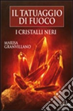 I Cristalli Neri. Il tatuaggio di fuoco libro