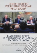 L'anticrisi ed il futuro: la collaborazione nell'impresa tra capitale e lavoro libro