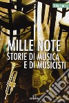 Mille note. Storie di musica e musicisti libro di Bossi Sergio