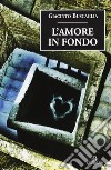 L'amore in fondo libro