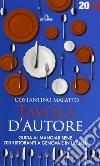 Tavola d'autore. Guida al mangiar bene. 200 ristoranti a Genova e in Liguria libro di Malatto Costantino