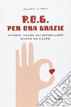 P. O. G. Per ora grazie libro di Lo Pinto Giuliano