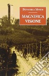 Magnifica visione libro di Mascia Donatella