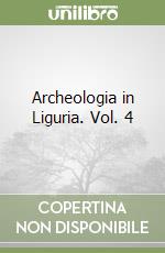 Archeologia in Liguria. Vol. 4 libro