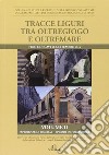 Tracce liguri tra oltregioco e oltremare. Atti del Convegno internazionale di studi libro