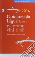 Guida tavola Liguria 2014. Ristoranti, vini e oli libro