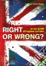 Right or wrong? La tua guida all'inglese perfetto libro