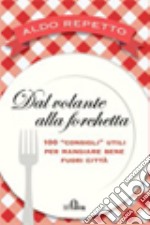 Dal volante alla forchetta. 100 «consigli» utili per mangiare bene fuori città libro